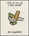 what do you call a fake noodle?, impasto, lame joke, wordplay