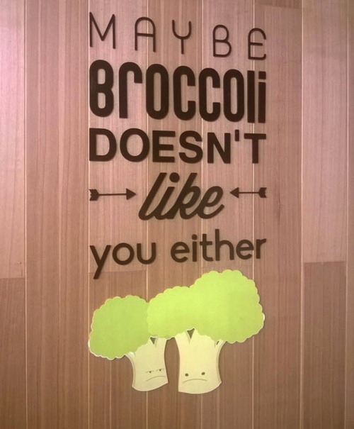 maybe brocoli doesn't like you either