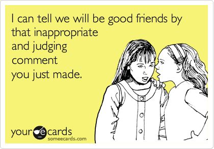 ecard, good friends, inappropriate comment you just made