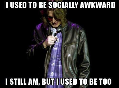 meme, stand up comedy, used to be socially awkward
