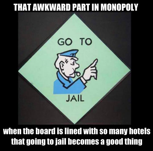 monopoly, that awkward moment when, going to jail becomes a good thing