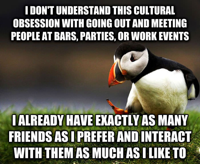 cultural obsession with going out and meeting people, friends, interactions