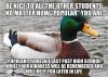 actual advice mallard, be nice to other students, popularity doesn't last past high school, but kindness does
