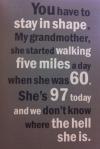 grandmother, started walking five miles a day when she was 60, don't know where she is