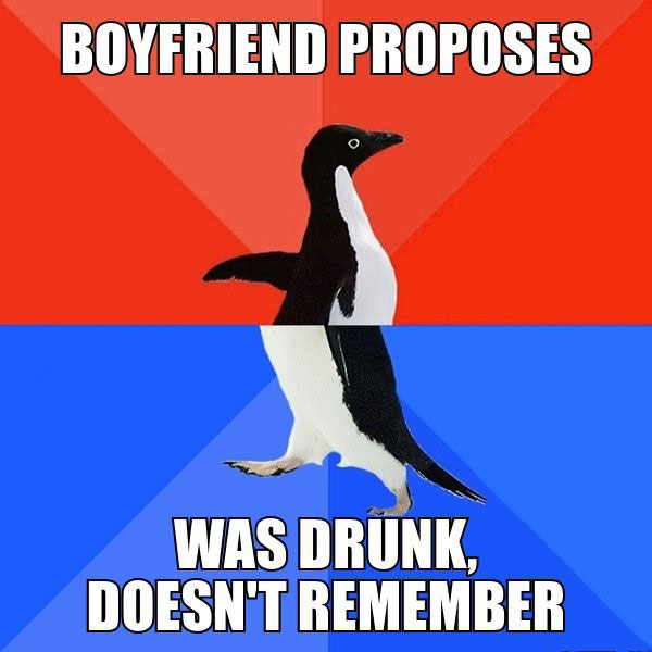 socially awkward penguin, boyfriend proposes, was drunk, doesn't remember