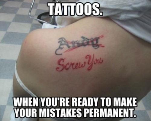tattoos, when you are ready to make your mistakes permanent, meme