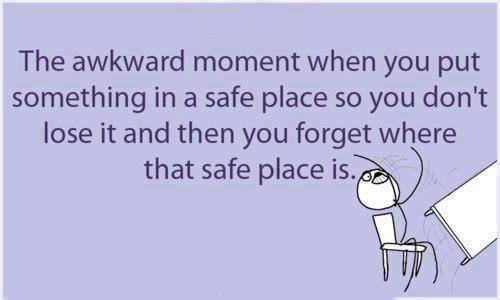 awkward moment,, safe place, can't remember, forget