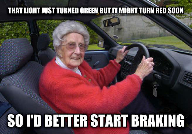 elderly driver, meme, light just turned green, better start braking
