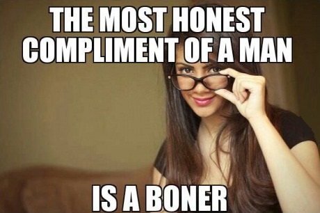the most honest compliment of a man is a boner, meme