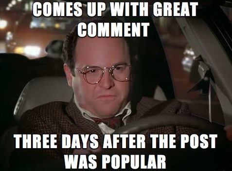 george costanza, great comment three days late