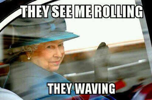 they see me rolling, they waving, meme, queen