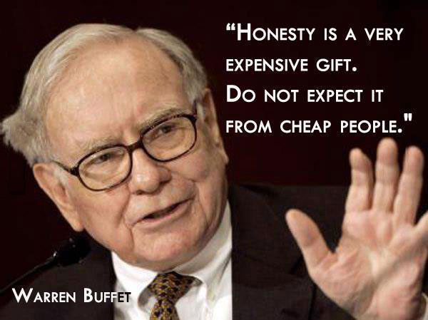 warren buffet, honesty is a very expensive gift