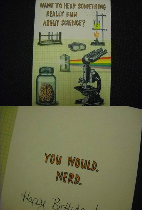 card, want to hear something really fun about science? you would. nerd., birthday
