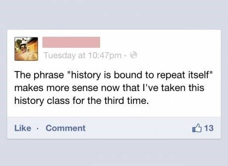 facebook, failing out of history class, history repeats itself