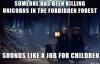 harry potter logic, someone has been killing unicorns in the forbidden forest, sounds like a job for children