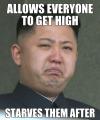 scumbag kim jong un, meme, allows everyone to get high, starves them after