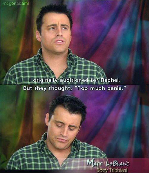 friends, joey tribbiani, too much penis