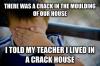 naive kid meme, there was a crack in the moulding of our house, i told my teacher i love in a crack house