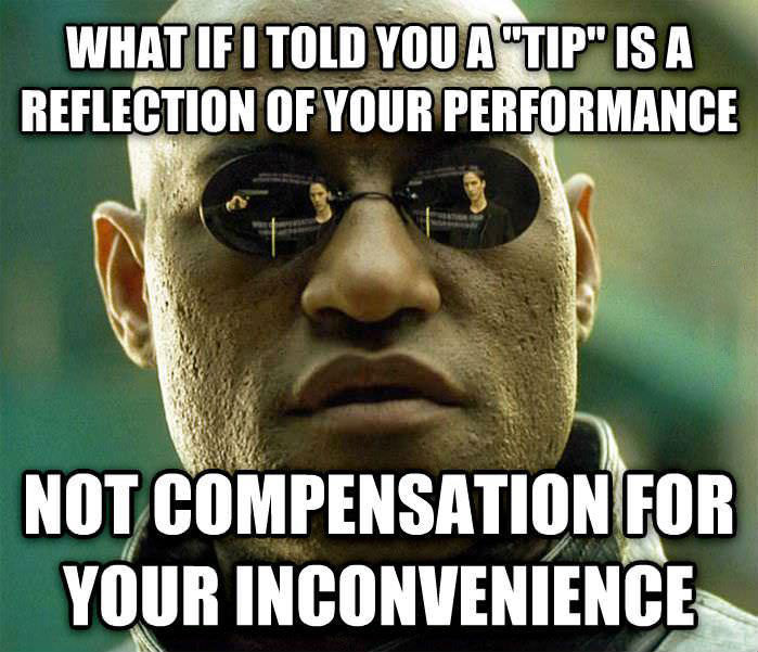 morpheus meme, tip is a reflection of your performance not compensation for your inconvenience