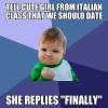 tell cute girl from italian class that we should date, she replies "finally", win kid meme