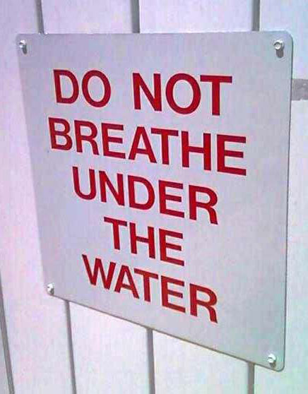 do not breathe under the water