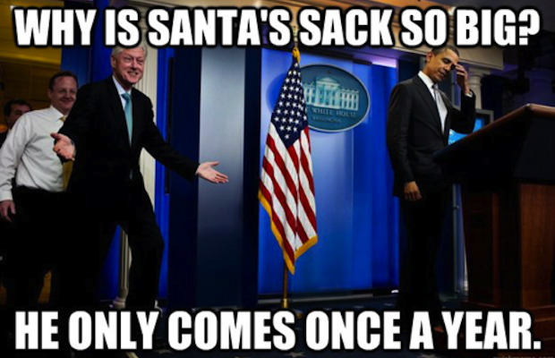 why is santa's sack so big, he only comes once a year, bad taste joke bill clinton, meme