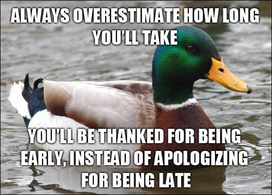 actual advice mallard, always overestimate how long you'll take, meme