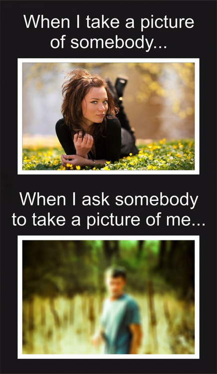 when i ask someone to take a picture of me