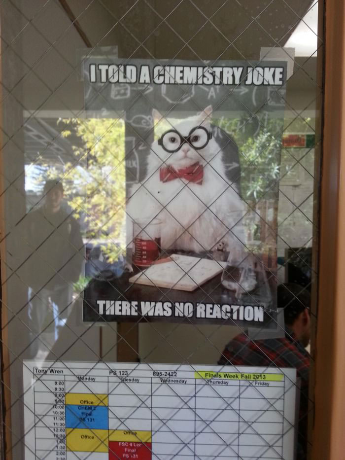 seen on the chemistry teacher's door, i told a chemistry joke there was no reaction, meme