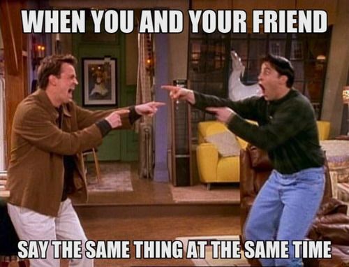 when you and your friend say the same thing at the same time, meme, friends