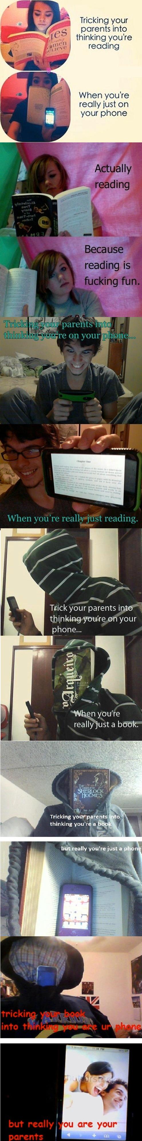 tricking your parents into thinking you are reading, when you're really just on your phone, lol, wtf