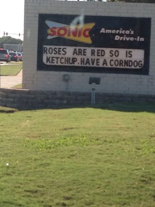 roses are red, so is ketchup, have a corndog, bad poetry, sonic, sign