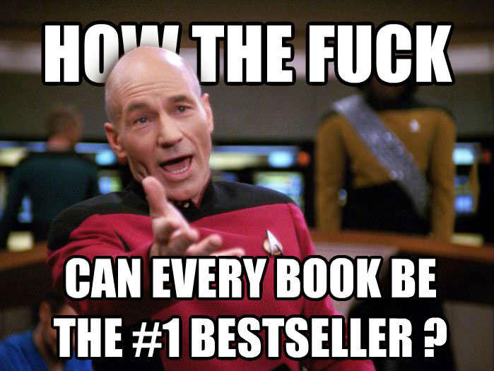 picard meme, how the fuck can every book be #1 bestseller