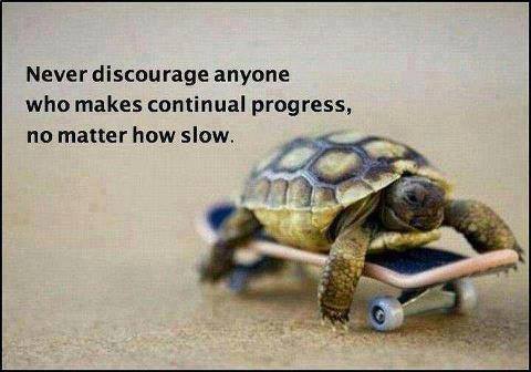 never discourage anyone who makes continual progress, no matter how slow