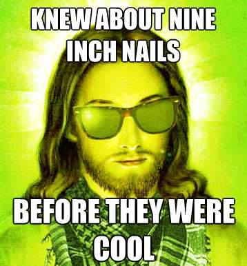 hipster jesus meme, knew about nine inch nails before they were cool