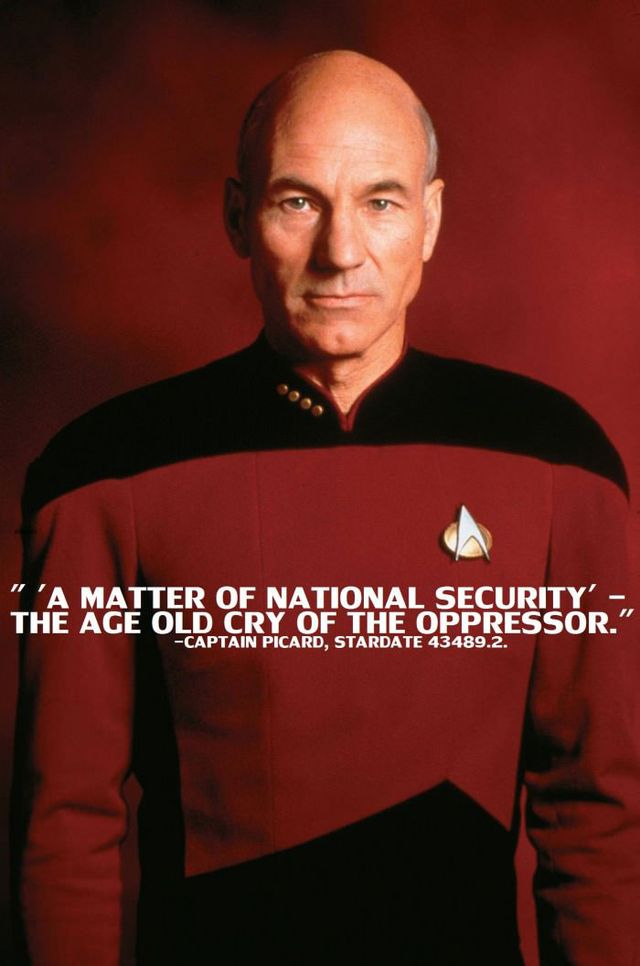captain picard, a matter of national security is the age old cry of the oppressor