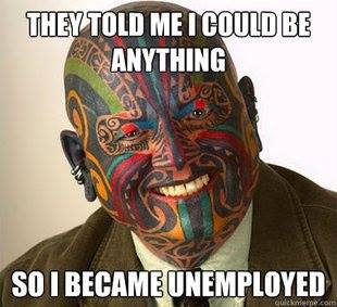 they told me i could be anything so i became unemployed, tattoo, meme