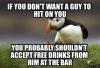 unpopular opinion puffin, if you don't want a guy to hit on you, you shouldn't accept free drinks at the bar from him