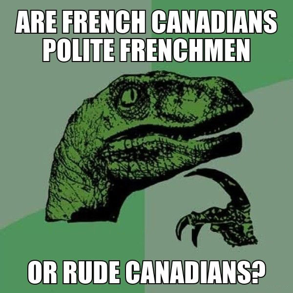 philoceraptor, are french canadians polite frenchman or rude canadians?, meme