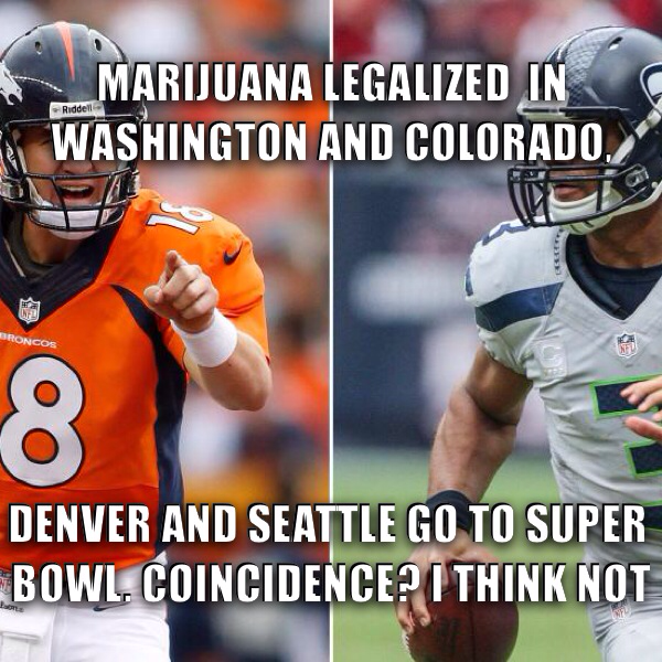marijuana legalized in washington and colorado, denver and seattle go to super bowl, coincidence? i think not, meme, football