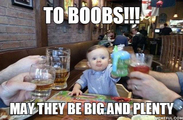 to boobs!!!, may they be big and plenty, meme, baby cheers