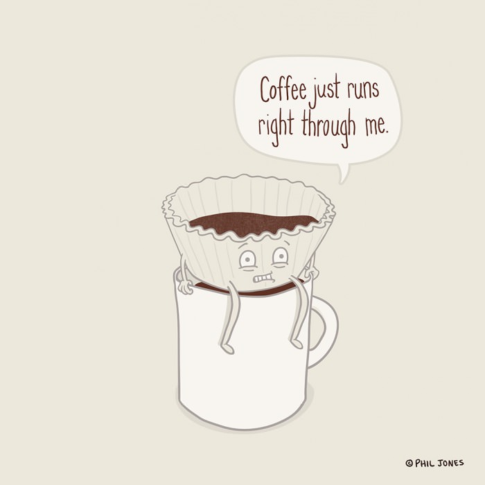 coffee just runs right through me, filter, mug