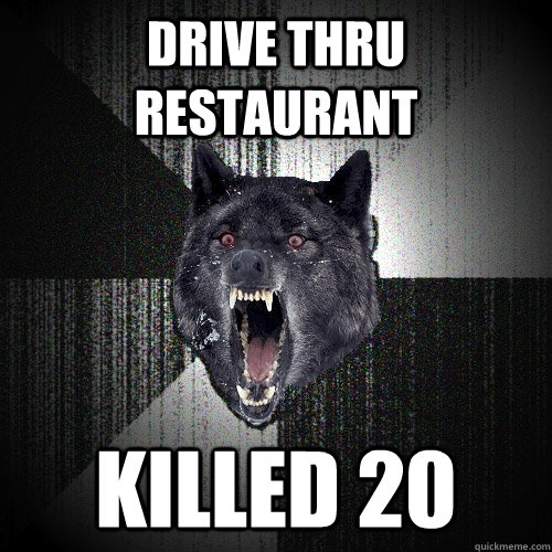 insanity wolf, meme, drive thru restaurant killed 20