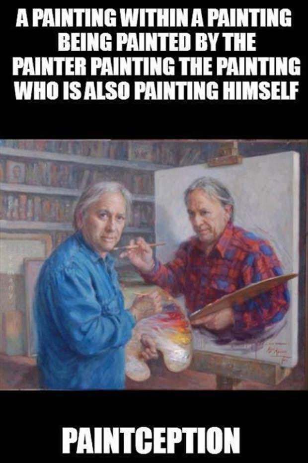 paintception, a painting within a painting being painted by the painter painting the painting who is also painting himself