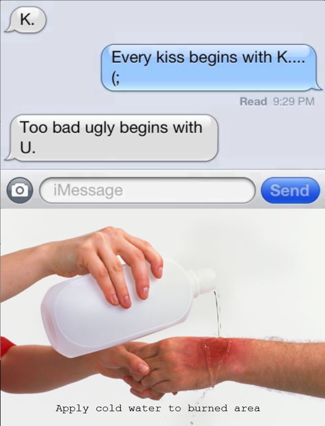 every kiss begins with a k, too bad ugly starts with u, burn, text message