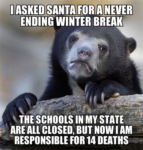 confession bear, i asked santa for a never ending winter break, responsible for 14 deaths