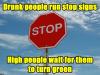 drunk people run stop signs, high people wait for them to turn green, meme