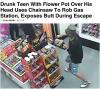 best news headline ever, drunk teen with flower pot over his head uses chainsaw to rob gas station, exposes butt during escape, lol, wtf