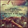 when life knocks you down, roll over and look at the stars, inspiration