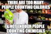 there are too many people counting calories and not enough people counting chemicals, meme, healthy eating